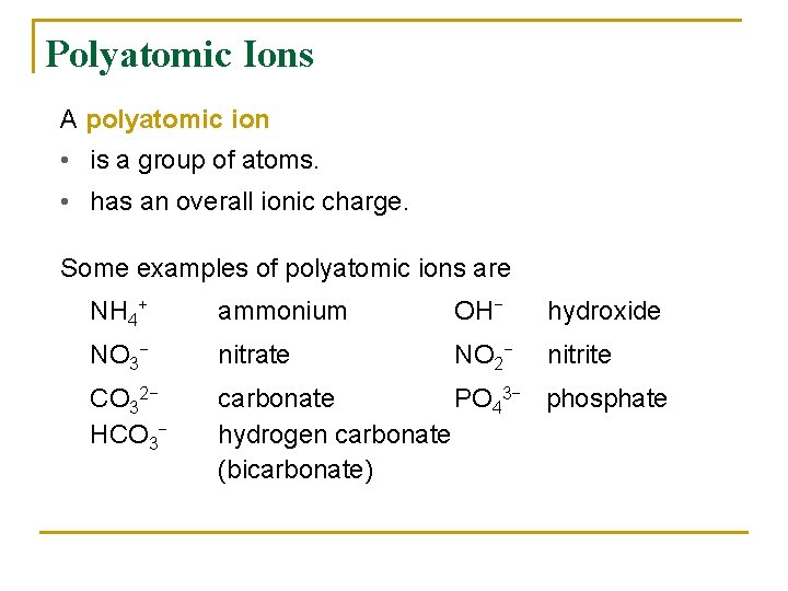 Polyatomic Ions A polyatomic ion • is a group of atoms. • has an