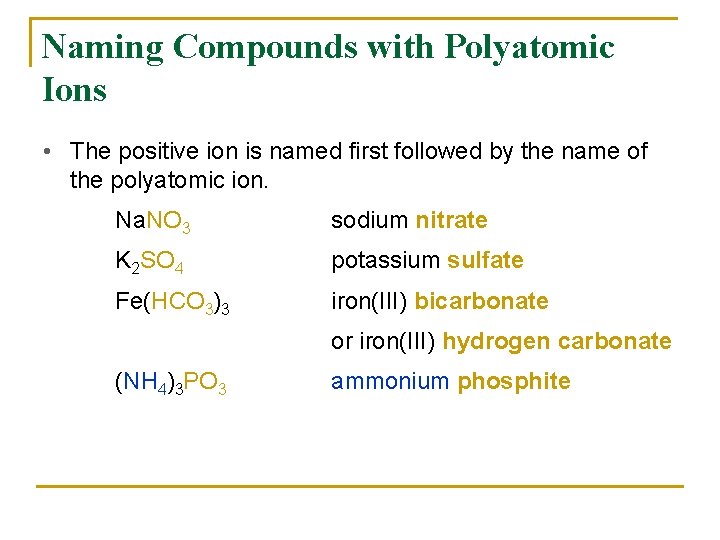 Naming Compounds with Polyatomic Ions • The positive ion is named first followed by