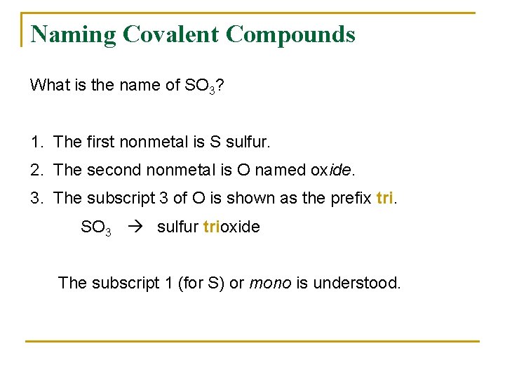 Naming Covalent Compounds What is the name of SO 3? 1. The first nonmetal
