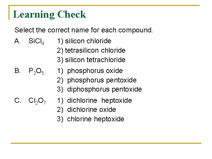 Learning Check Select the correct name for each compound. A. Si. Cl 4 1)