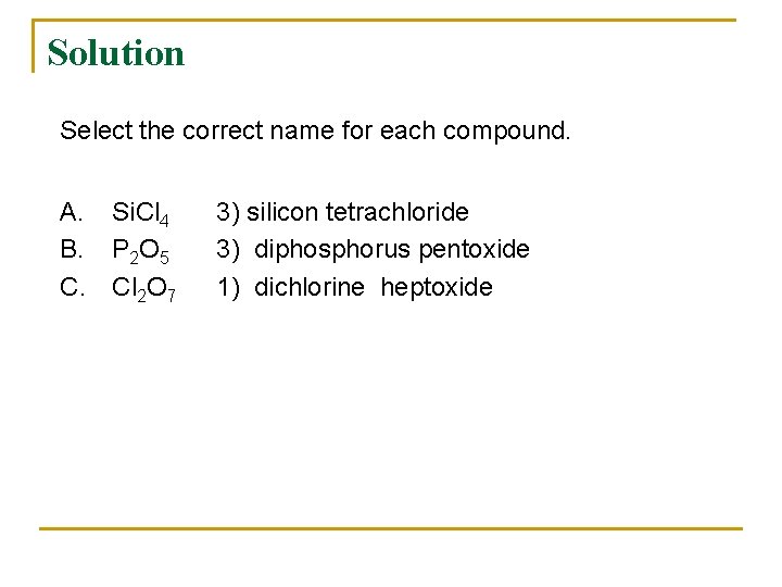 Solution Select the correct name for each compound. A. B. C. Si. Cl 4