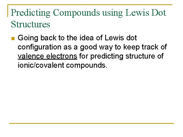 Predicting Compounds using Lewis Dot Structures n Going back to the idea of Lewis
