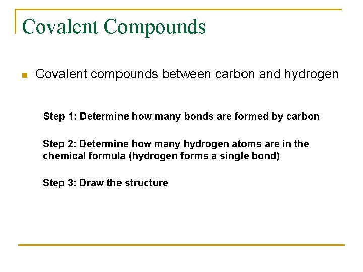 Covalent Compounds n Covalent compounds between carbon and hydrogen Step 1: Determine how many