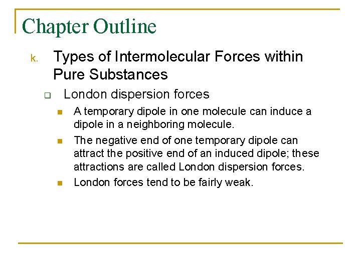 Chapter Outline Types of Intermolecular Forces within Pure Substances k. London dispersion forces q