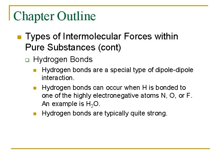 Chapter Outline n Types of Intermolecular Forces within Pure Substances (cont) q Hydrogen Bonds