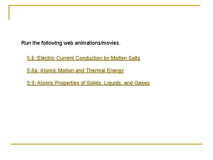 Run the following web animations/movies. 5. 6: Electric Current Conduction by Molten Salts 5.