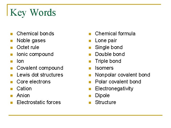 Key Words n n n Chemical bonds Noble gases Octet rule Ionic compound Ion