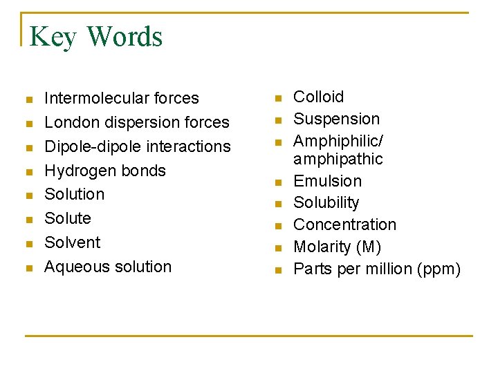 Key Words n n n n Intermolecular forces London dispersion forces Dipole-dipole interactions Hydrogen