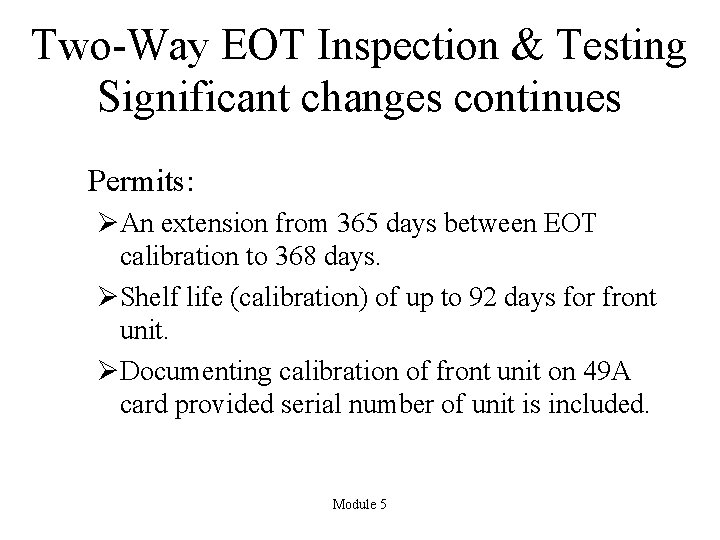 Two-Way EOT Inspection & Testing Significant changes continues Permits: ØAn extension from 365 days