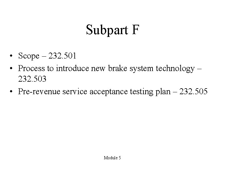 Subpart F • Scope – 232. 501 • Process to introduce new brake system