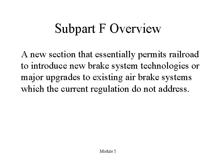 Subpart F Overview A new section that essentially permits railroad to introduce new brake