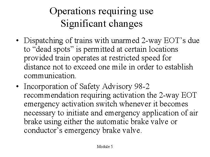 Operations requiring use Significant changes • Dispatching of trains with unarmed 2 -way EOT’s