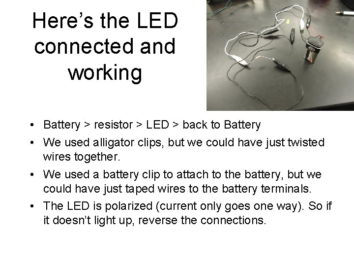 Here’s the LED connected and working • Battery > resistor > LED > back