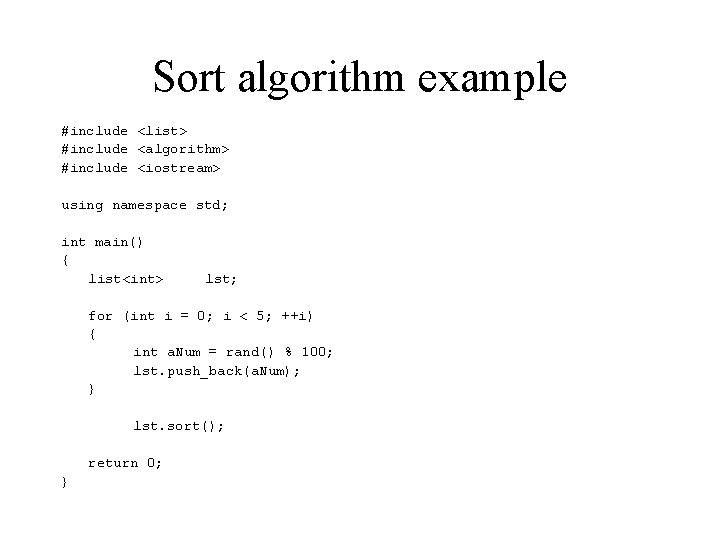 Sort algorithm example #include <list> #include <algorithm> #include <iostream> using namespace std; int main()