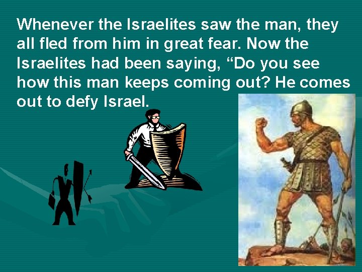 Whenever the Israelites saw the man, they all fled from him in great fear.