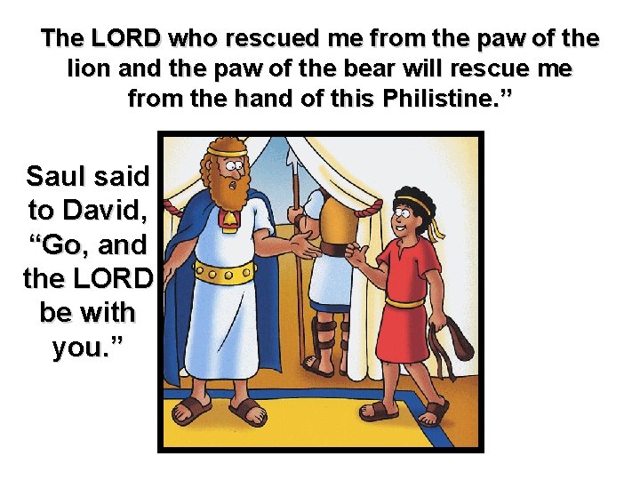 The LORD who rescued me from the paw of the lion and the paw