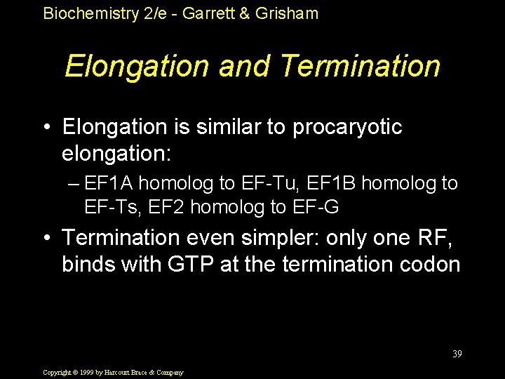 Biochemistry 2/e - Garrett & Grisham Elongation and Termination • Elongation is similar to