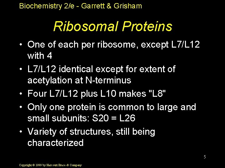 Biochemistry 2/e - Garrett & Grisham Ribosomal Proteins • One of each per ribosome,