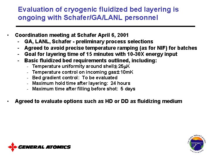 Evaluation of cryogenic fluidized bed layering is ongoing with Schafer/GA/LANL personnel • Coordination meeting