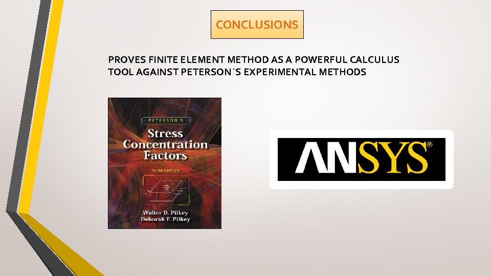 CONCLUSIONS PROVES FINITE ELEMENT METHOD AS A POWERFUL CALCULUS TOOL AGAINST PETERSON`S EXPERIMENTAL METHODS