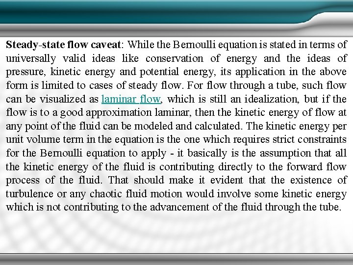 Steady-state flow caveat: While the Bernoulli equation is stated in terms of universally valid