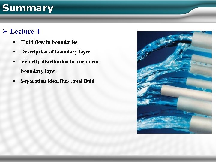 Summary Ø Lecture 4 § Fluid flow in boundaries § Description of boundary layer