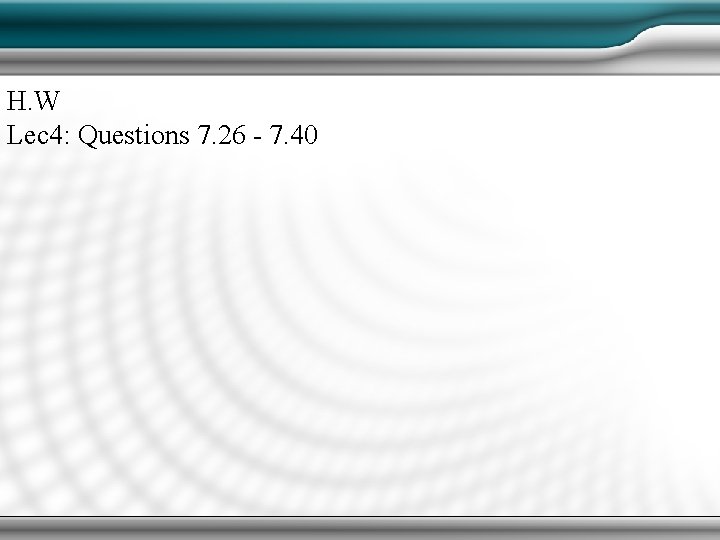 H. W Lec 4: Questions 7. 26 - 7. 40 