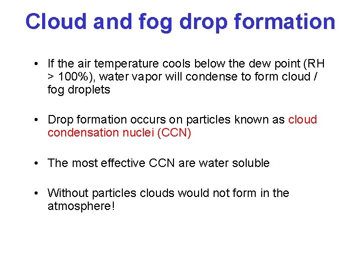 Cloud and fog drop formation • If the air temperature cools below the dew