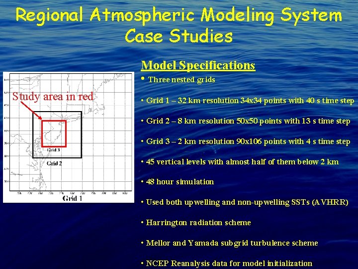 Regional Atmospheric Modeling System Case Studies Model Specifications • Three nested grids Study area
