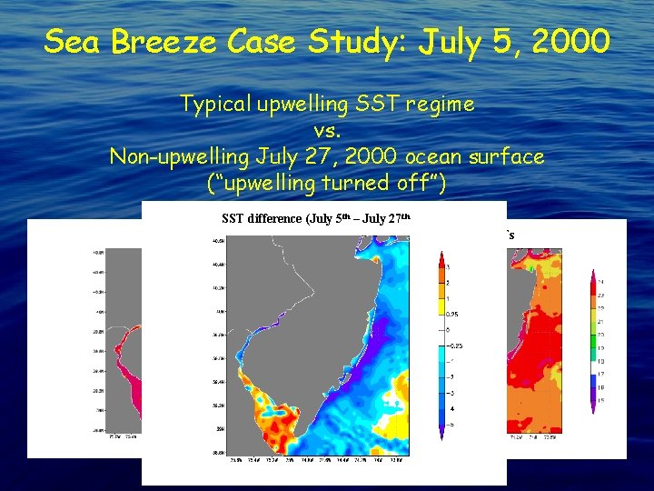 Sea Breeze Case Study: July 5, 2000 Typical upwelling SST regime vs. Non-upwelling July