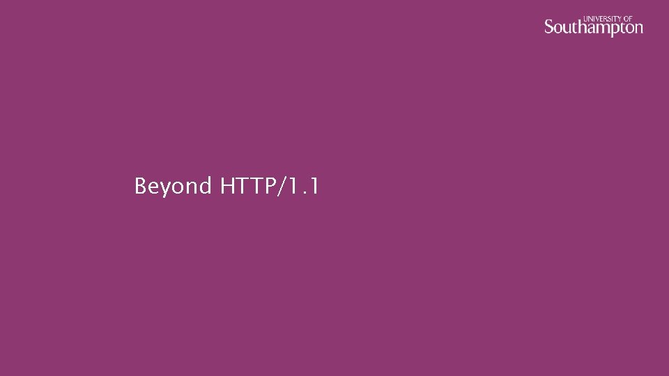 Beyond HTTP/1. 1 
