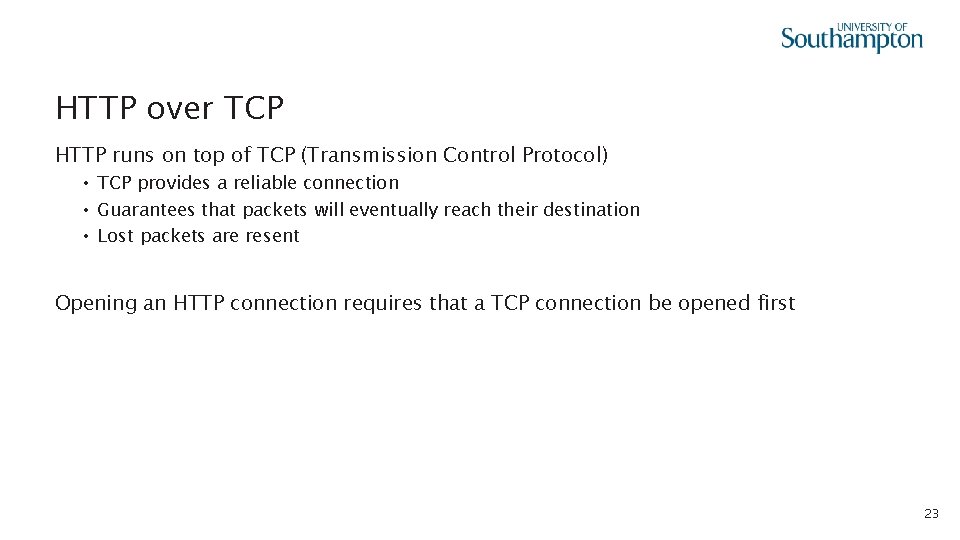 HTTP over TCP HTTP runs on top of TCP (Transmission Control Protocol) • TCP