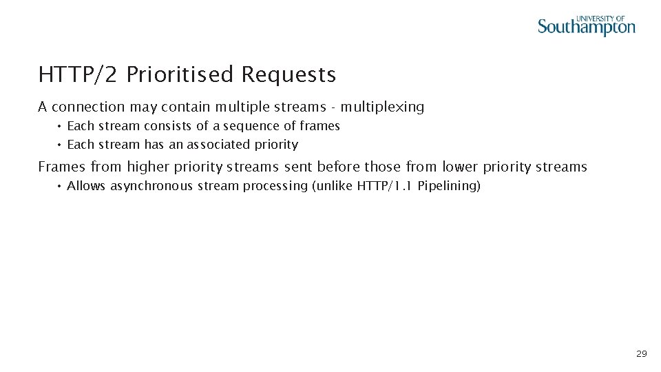 HTTP/2 Prioritised Requests A connection may contain multiple streams - multiplexing • Each stream