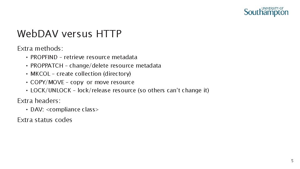 Web. DAV versus HTTP Extra methods: • • • PROPFIND – retrieve resource metadata