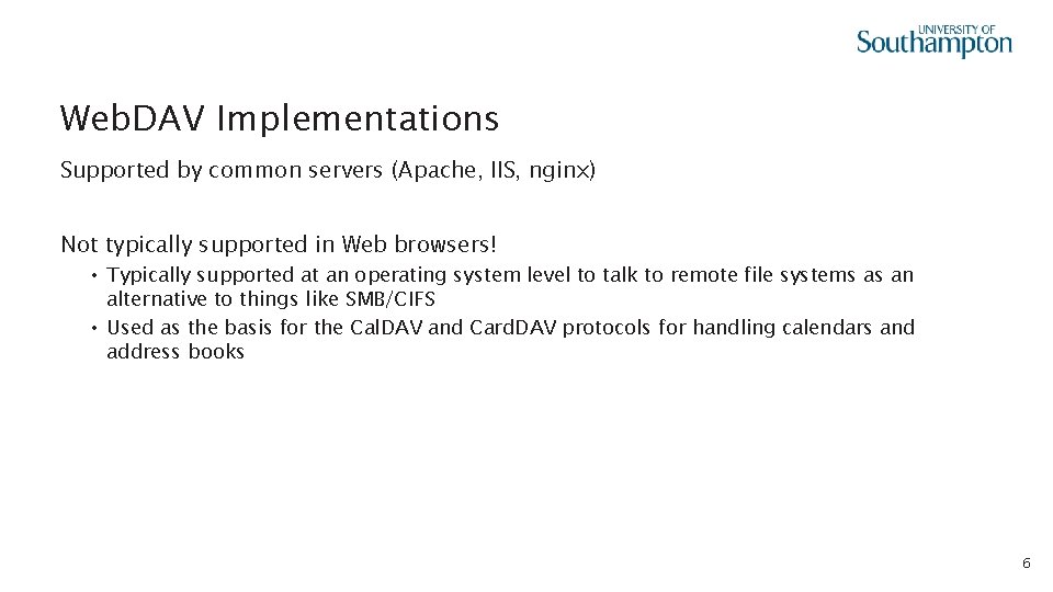 Web. DAV Implementations Supported by common servers (Apache, IIS, nginx) Not typically supported in