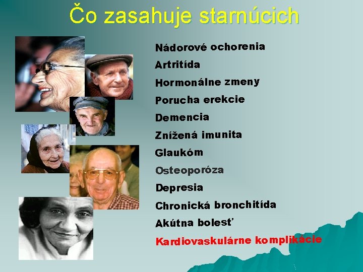 Čo zasahuje starnúcich Nádorové ochorenia Artritída Hormonálne zmeny Porucha erekcie Demencia Znížená imunita Glaukóm