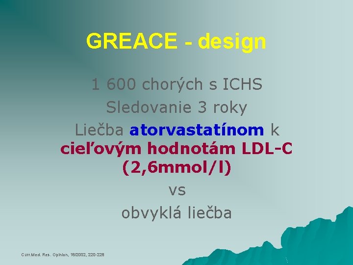 GREACE - design 1 600 chorých s ICHS Sledovanie 3 roky Liečba atorvastatínom k