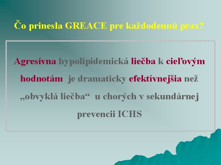 Čo prinesla GREACE pre každodennú prax? Agresívna hypolipidemická liečba k cieľovým hodnotám je dramaticky