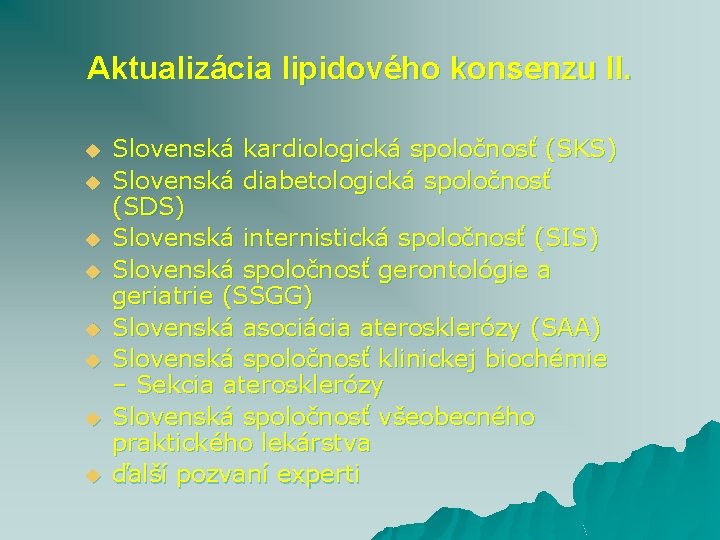 Aktualizácia lipidového konsenzu II. u u u u Slovenská kardiologická spoločnosť (SKS) Slovenská diabetologická