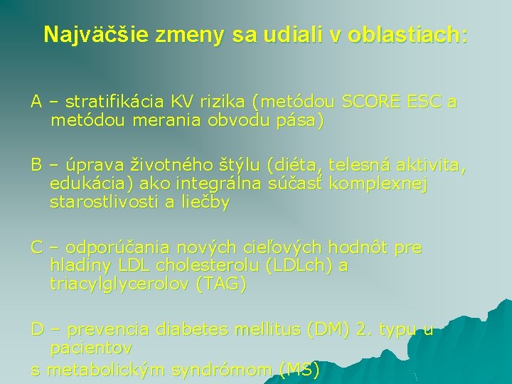 Najväčšie zmeny sa udiali v oblastiach: A – stratifikácia KV rizika (metódou SCORE ESC