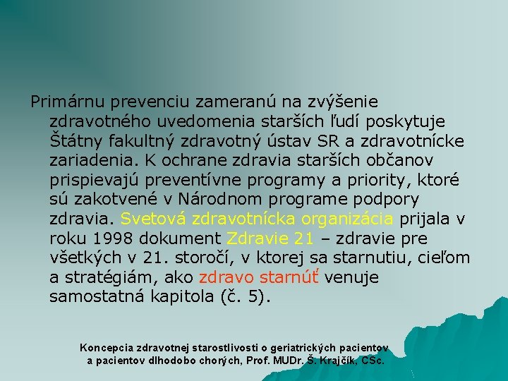 Primárnu prevenciu zameranú na zvýšenie zdravotného uvedomenia starších ľudí poskytuje Štátny fakultný zdravotný ústav