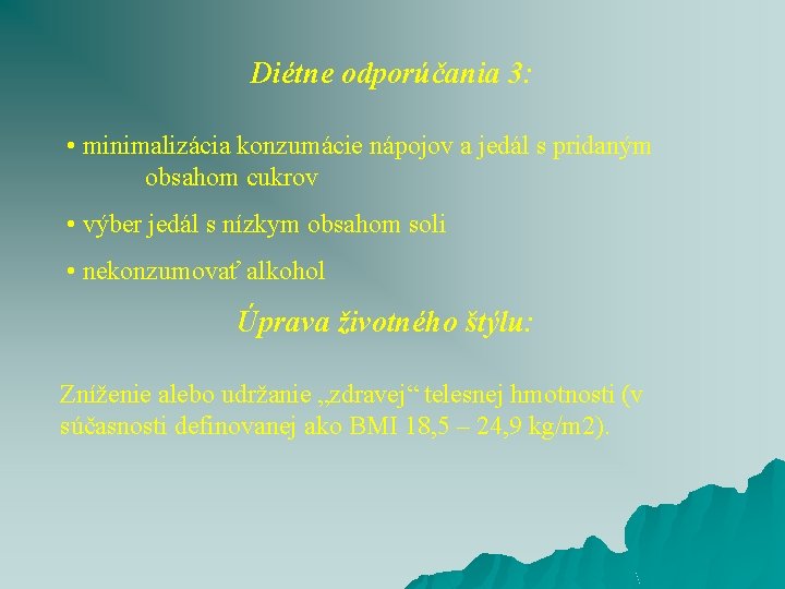 Diétne odporúčania 3: • minimalizácia konzumácie nápojov a jedál s pridaným obsahom cukrov •