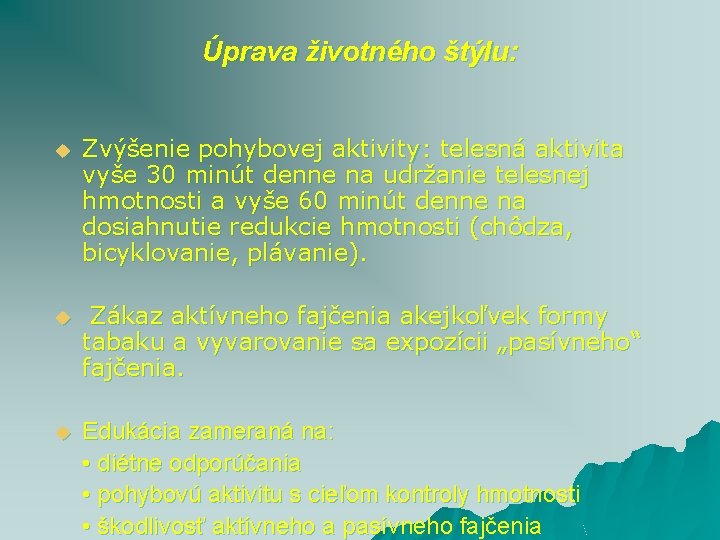 Úprava životného štýlu: u Zvýšenie pohybovej aktivity: telesná aktivita vyše 30 minút denne na