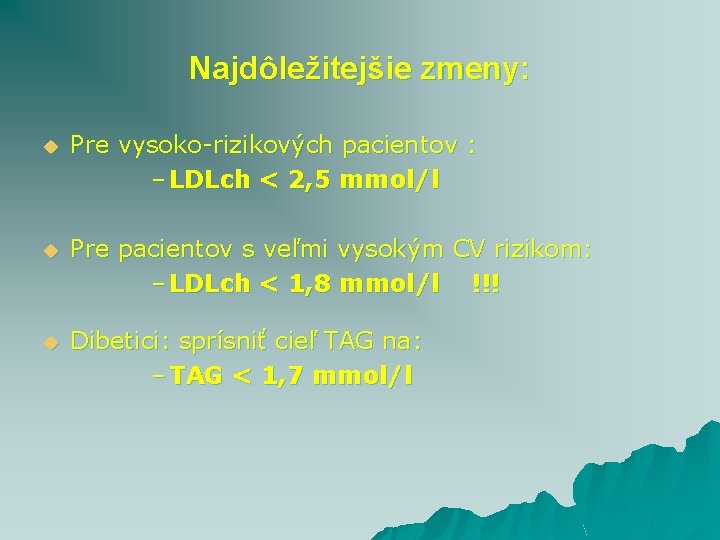 Najdôležitejšie zmeny: u Pre vysoko-rizikových pacientov : – LDLch < 2, 5 mmol/l u