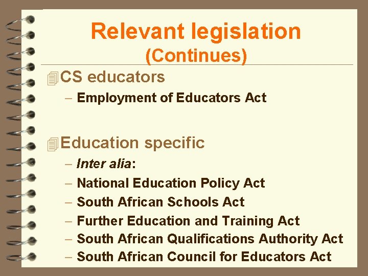 Relevant legislation (Continues) 4 CS educators – Employment of Educators Act 4 Education specific