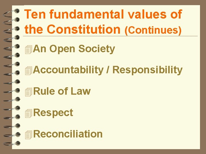 Ten fundamental values of the Constitution (Continues) 4 An Open Society 4 Accountability /