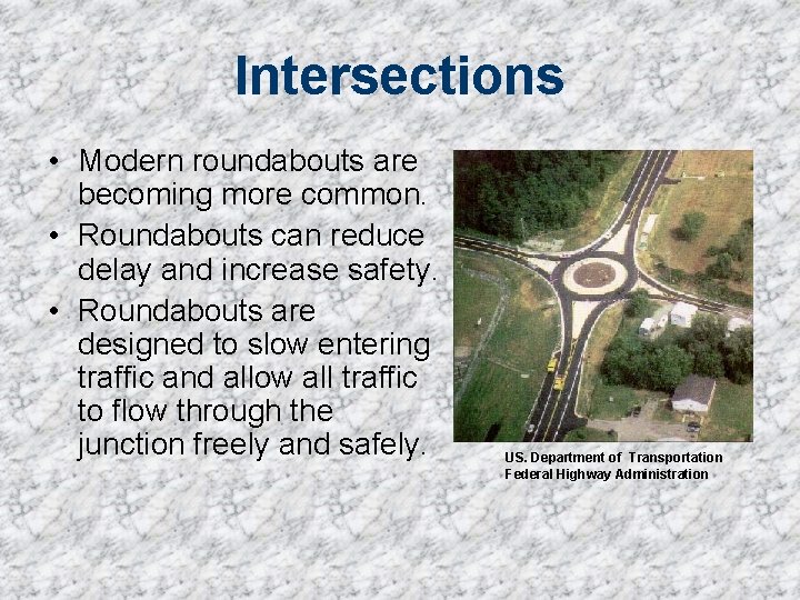 Intersections • Modern roundabouts are becoming more common. • Roundabouts can reduce delay and