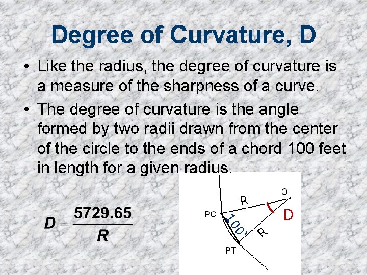 Degree of Curvature, D • Like the radius, the degree of curvature is a