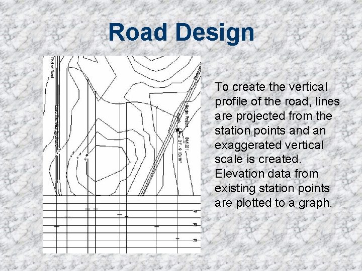 Road Design To create the vertical profile of the road, lines are projected from