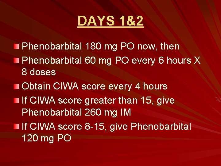 DAYS 1&2 Phenobarbital 180 mg PO now, then Phenobarbital 60 mg PO every 6